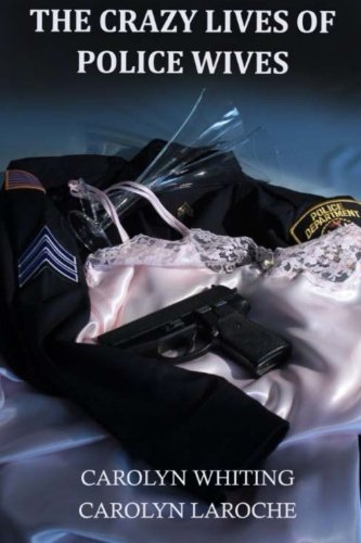 Image of book - The Crazy Lives of Police Wives by Carolyn Whiting and Carolyn Laroche